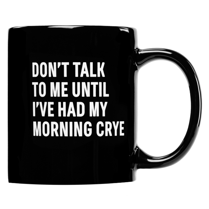 Morning Crye Mug - Don't Talk to me until I've had my morning Crye Morning Crye Mug - Don't Talk to me until I've had my morning Crye